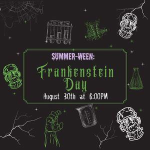 August 30th Frankenstein Day at 6:00pm