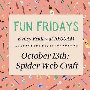 Fun Fridays, activities every Friday morning at 10:00am; Spider web craft