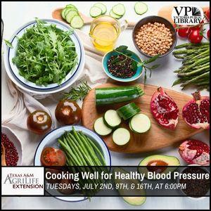 Texas A&M Agrilife, Cooking Well for Healthy blood pressure, Tuesdays July 2nd through 16th