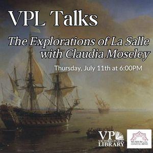 VPL Talks, The Explorations of La Salle with Claudia Moseley, July 11th at 6pm