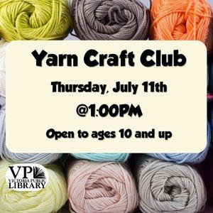 Yarn Craft Club, July 11th at 1 pm, open to ages 10 and up