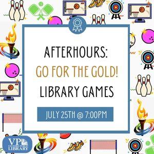 Afterhours Go for the gold, Library Games, July 25th at 7:00pm