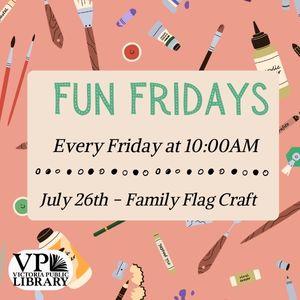 Fun Fridays, activities every Friday morning at 10:00am, July 26th is Family Flag Craft