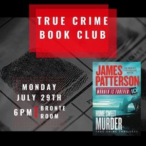 True Crime Book Club, July 29th at 6pm, James Patterson Home Sweet Murder