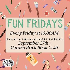 Fun Fridays, activities every Friday morning at 10:00am, September 27th Garden Brick Book Craft