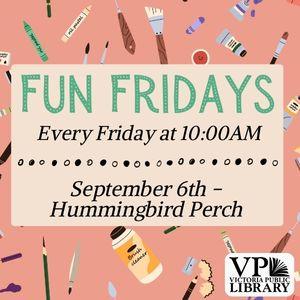 Fun Fridays, activities every Friday morning at 10:00am, September 6th Humming Bird perches