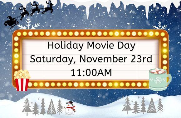 Holiday Movie Day, November 23rd at 10:30am