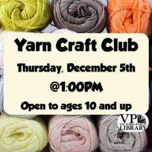 Yarn Craft Club, December 5th at 10:00am, open to ages 10 and up