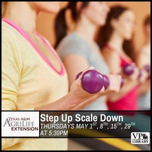 Texas A&M AgriLife Extension: Step Up Scale Down, Thursdays in May starting May 1st at 5:30pm
