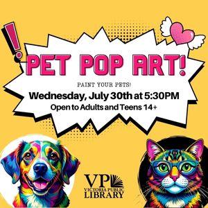 Pet Pop Art, July 30th at 5:30pm, Victoria Public Library 