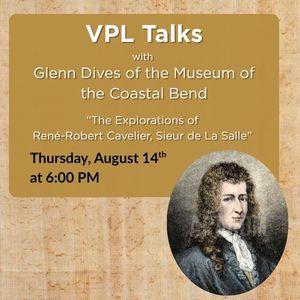 VPL Talks with Glenn Dives, Thursday, August 14th at 6pm, Adventures of Rene-Robert Cavelier