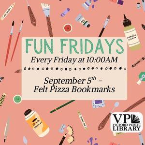 Fun Fridays, activities every Friday morning at 10:00am; Felt Pizza Bookmarks