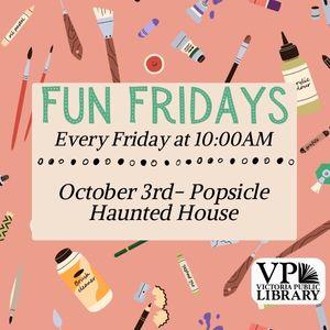 Fun Fridays, activities every Friday morning at 10:00am; Popsicle Stick Haunted House