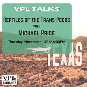 VPL Talks with Michael Price, Reptile Diversity of Trans-Pecos Texas, November 13th at 6:00PM