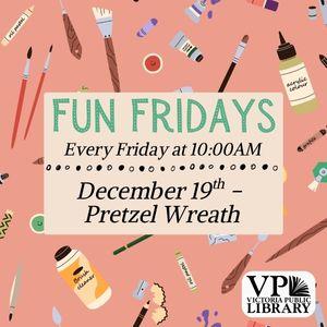 Fun Fridays, activities every Friday morning at 10:00am; pretzel wreaths