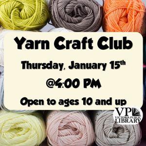 Yarn Craft CLub. January 15th at 4pm, Open to ages 10 and up