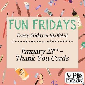 Fun Fridays, activities every Friday morning at 10:00am; Thank you cards